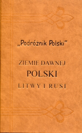 Ziemie dawnej Polski, Litwy i Rusi. Przewodnik. Reprint
