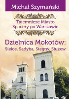 Tajemnicze miasto. Spacery po Warszawie. Cz. 09. Sielce, Sadyba, Stegny, Służew