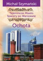 Tajemnicze miasto. Spacery po Warszawie. Cz. 12. Ochota