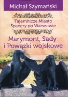 Tajemnicze miasto. Spacery po Warszawie. Cz. 07. Marymont, Sady i Powązki Wojskowe