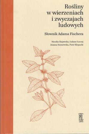 Rośliny w Wierzeniach i zwyczajach ludowych. Słownik Adama Fischera