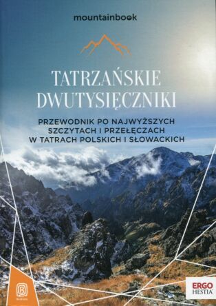 Tatrzańskie dwutysięczniki. Przewodnik po najwyższych szczytach i przełęczach w Tatrach polskich i słowackich