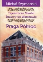 Tajemnicze miasto. Spacery po Warszawie. Cz. 05. Praga Północ