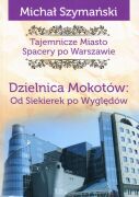 Tajemnicze miasto. Spacery po Warszawie. Cz. 10. Od Siekierek po Wyględów