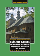 Kościoły, kaplice i dzwonnice drewniane. Województwo małopolskie. Część północna