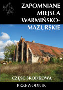 Zapomniane miejsca 19. Warmińsko-mazurskie. Część środkowa. Przewodnik