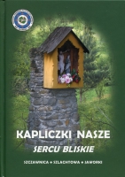 Kapliczki nasze sercu bliskie. Szczawnica – Szlachtowa - Jaworki