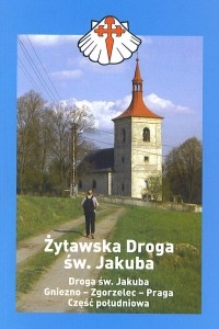 Żytawska droga Świętego Jakuba. Gniezno – Zgorzelec – Praga. Część południowa
