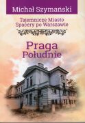 Tajemnicze miasto. Spacery po Warszawie. Cz. 17. Praga Południe