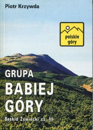 Grupa Babiej Góry. Beskid Żywiecki cz. III. Przewodnik turystyczny