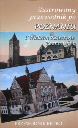 Ilustrowany przewodnik po Poznaniu i Wielkim Księstwie Poznańskim z mapa, planem i rycinami