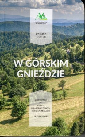 W górskim gnieździe. Wędrówki po Parku Krajobrazowym Beskidu Małego. Przewodnik