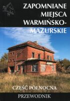 Zapomniane miejsca 18. Warmińsko-mazurskie. Część północna. Przewodnik