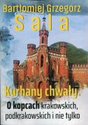 Kurhany chwały. O kopcach krakowskich, podkrakowskich i nie tylko...