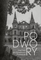 Podwory. Martwa architektura Pomorza