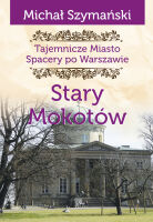 Tajemnicze miasto. Spacery po Warszawie. Cz. 08. Stary Mokotów