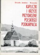 Kapliczki i krzyże przydrożne polskiego Podkarpacia