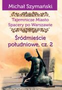 Tajemnicze Miasto. Spacery po Warszawie. Cz. 04. Śródmieście Południowe cz. 2