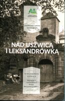 Nad Uszwicą i Leksandrówką. Na kulturowych ścieżkach Wiśnicko-Lipnickiego Parku Krajobrazowego