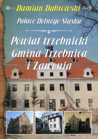 Pałace Dolnego Śląska. Powiat trzebnicki. Gminy Trzebnica i Zawonia 