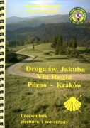 Droga św. Jakuba Via Regia. Pilzno – Kraków. Przewodnik piechura i rowerzysty