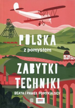 Polska z pomysłem. Zabytki techniki