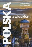 Polska z widokiem. Przewodnik dla łowców panoram. 104 wieże, szczyty i inne punkty widokowe