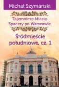 Tajemnicze Miasto. Spacery po Warszawie. Cz. 03. Śródmieście Południowe cz. 1