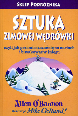 Sztuka zimowej wędrówki, czyli jak przemieszczać się na nartach i biwakować w śniegu